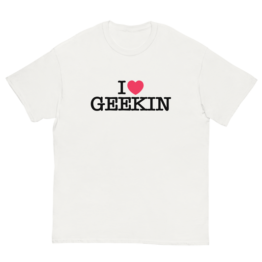I LOVE GEEKIN t-shirt